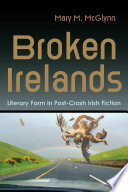 Broken Irelands : literary form in post-crash Irish fiction /