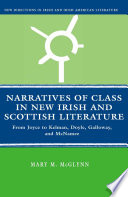 Narratives of Class in New Irish and Scottish Literature : From Joyce to Kelman, Doyle, Galloway, and McNamee /