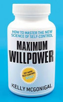 Maximum willpower : how to master the new science of self-control /
