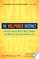 The willpower instinct : how self-control works, why it matters, and what you can do to get more of it /