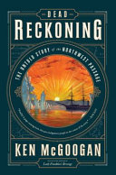 Dead reckoning : the untold story of the Northwest Passage /