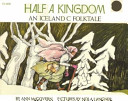 Half a kingdom : an Icelandic folktale /