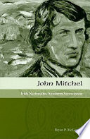 John Mitchel : Irish nationalist, Southern secessionist /