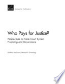 Who Pays for Justice? Perspectives on State Court System Financing and Governance.