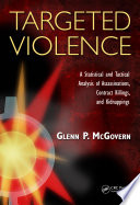 Targeted violence : a statistical and tactical analysis of assassinations, contract killings, and kidnappings /