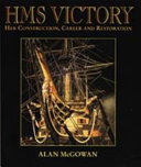 HMS Victory : her construction, career and restoration /
