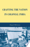 Crafting the Nation in Colonial India /