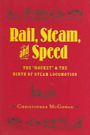 Rail, steam, and speed : the "Rocket" and the birth of steam locomotion /