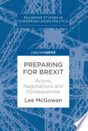 Preparing for Brexit : actors, negotiations and consequences /