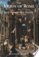 The vision of Rome in late Renaissance France /