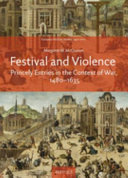 Festival and violence : princely entries in the context of war, 1480-1635 /