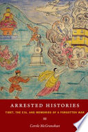 Arrested histories : Tibet, the CIA, and memories of a forgotten war /