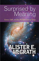 Surprised by meaning : science, faith, and how we make sense of things /