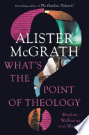 What's the point of theology? : wisdom, wellbeing and wonder /