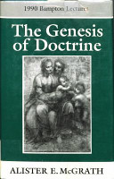 The genesis of doctrine : a study in the foundations of doctrinal criticism /
