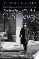 The intellectual world of C.S. Lewis /