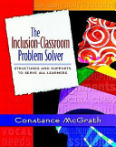 The inclusion-classroom problem solver : structures and supports to serve all learners /