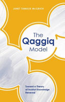 The qaggiq model : toward a theory of Inuktut knowledge renewal /