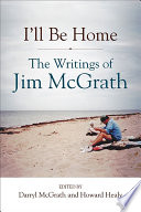 I'll be home : the writing of Jim McGrath /