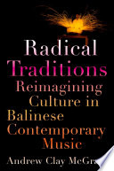 Radical traditions : reimagining culture in Balinese contemporary music /