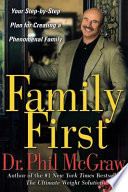 Family first : your step-by-step plan for creating a phenomenal family /