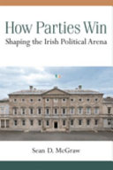 How parties win : shaping the Irish political arena /