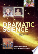 Dramatic science : inspired ideas for teaching science using drama, ages 5-11 /