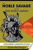 The noble savage in the new world garden : notes toward a syntactic of place /