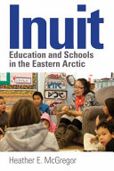 Inuit education and schools in the Eastern Arctic /