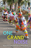 One grand noise : Boxing Day in the Anglicized Caribbean world /