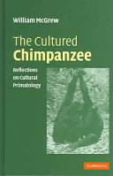 The cultured chimpanzee : reflections on cultural primatology /