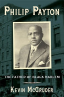 Philip Payton : the father of Black Harlem /