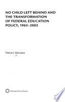 No Child Left Behind and the transformation of federal education policy, 1965-2005 /