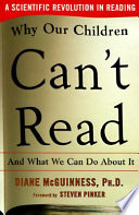 Why our children can't read : and what we can do about it : a scientific revolution in reading /