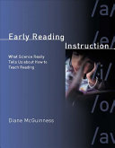 Early reading instruction : what science really tells up about how to teach reading /