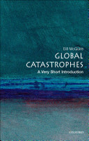 Global catastrophes : a very short introduction /