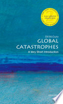 Global catastrophes : a very short introduction /