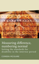 Measuring difference, numbering normal setting the standards for disability in the interwar period/