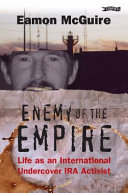 Enemy of the empire : life as an international undercover IRA activist /