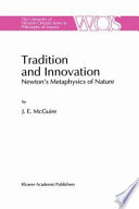 Tradition and Innovation : Newton's Metaphysics of Nature /