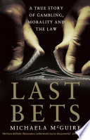 Last bets : a true story of gambling, morality and the law /