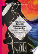 Indigenous Feminist Gikendaasowin (Knowledge)	 : Decolonization through Physical Activity	 /