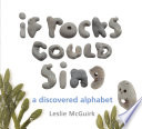 If rocks could sing : a discovered alphabet /