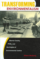 Transforming environmentalism : Warren county, PCBS, and the origins of environmental justice /