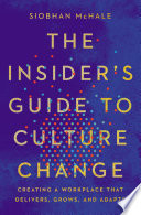 The insider's guide to culture change : creating a workplace that delivers, grows, and adapts /