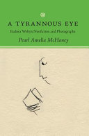 A tyrannous eye : Eudora Welty's nonfiction and photography /