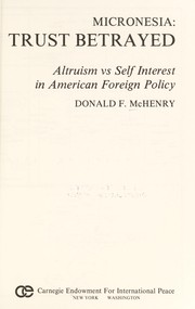 Micronesia, trust betrayed : altruism vs self interest in American foreign policy /