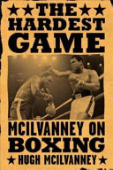 The hardest game : McIlvanney on boxing /