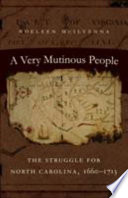 A very mutinous people : the struggle for North Carolina, 1660-1713 /