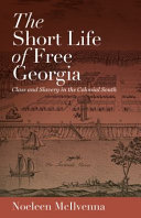 The short life of free Georgia : class and slavery in the colonial South /